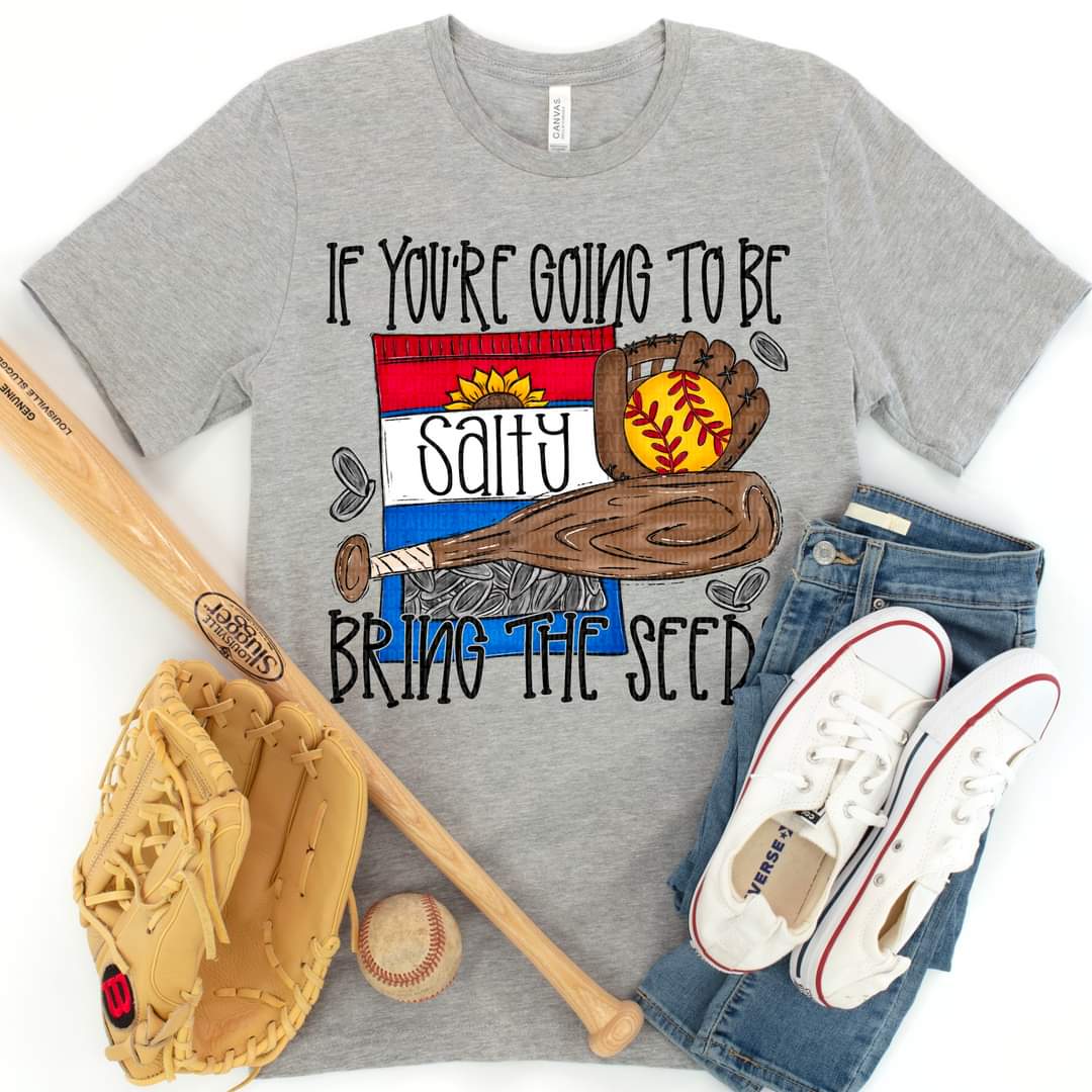 If You're Going To Be Salty Bring The Seeds Softball - SHIRT
