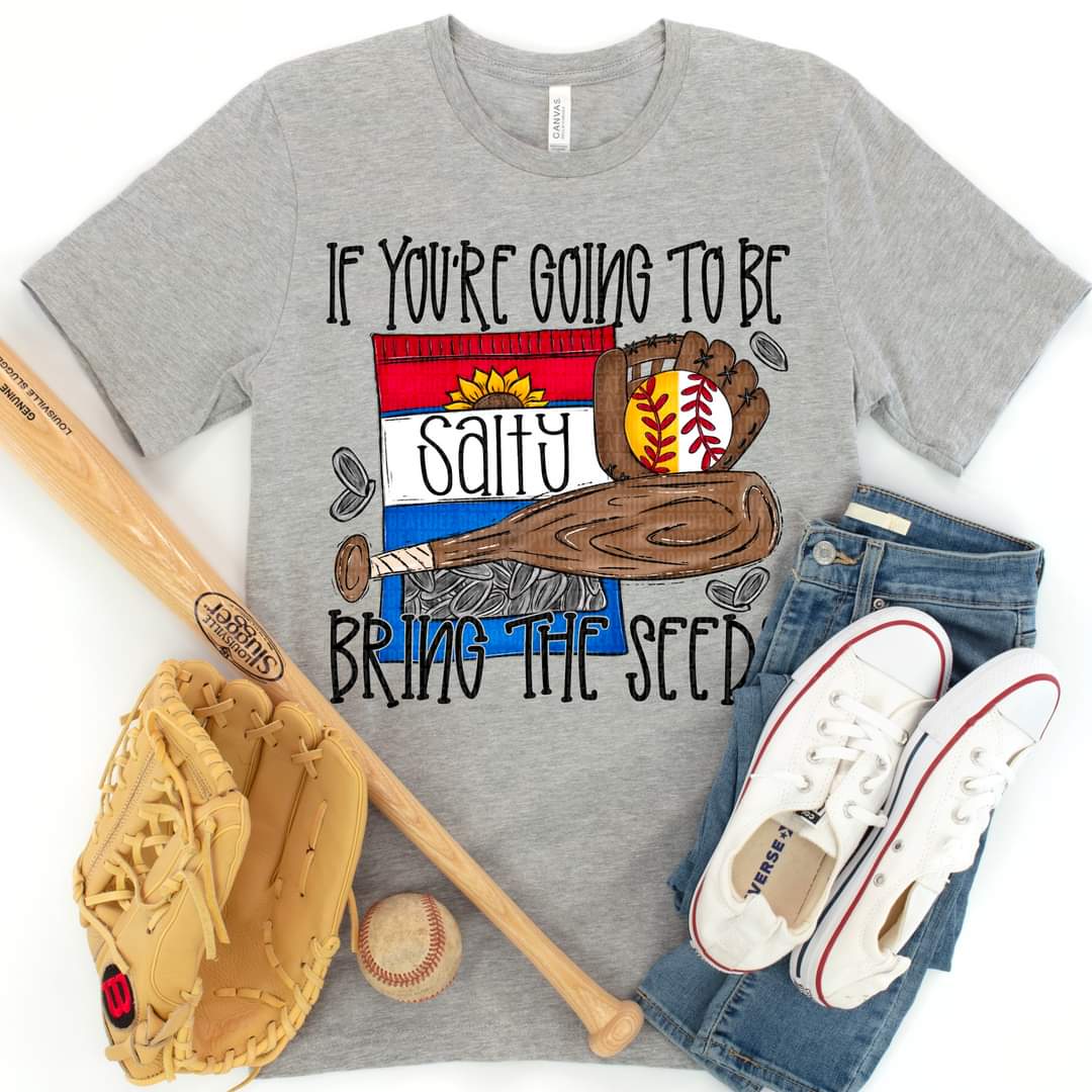 If You're Going To Be Salty Bring The Seeds Baseball And Softball - SHIRT