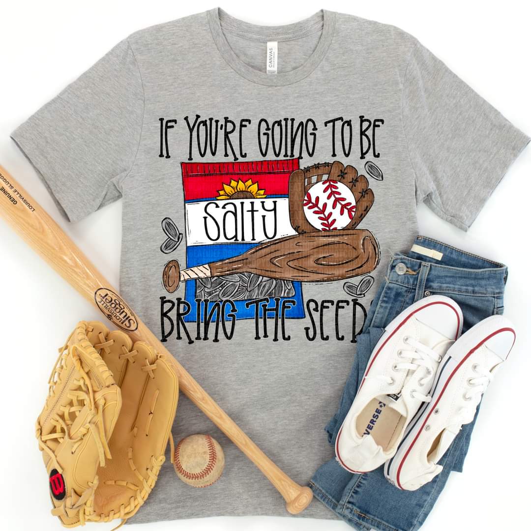 If You're Going To Be Salty Bring The Seeds Baseball - SHIRT