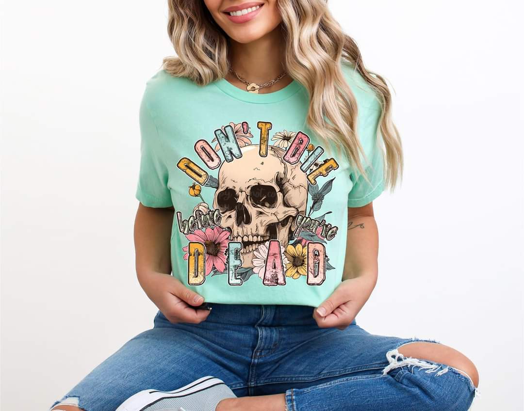 Don’t Die Before You’re Dead - SHIRT