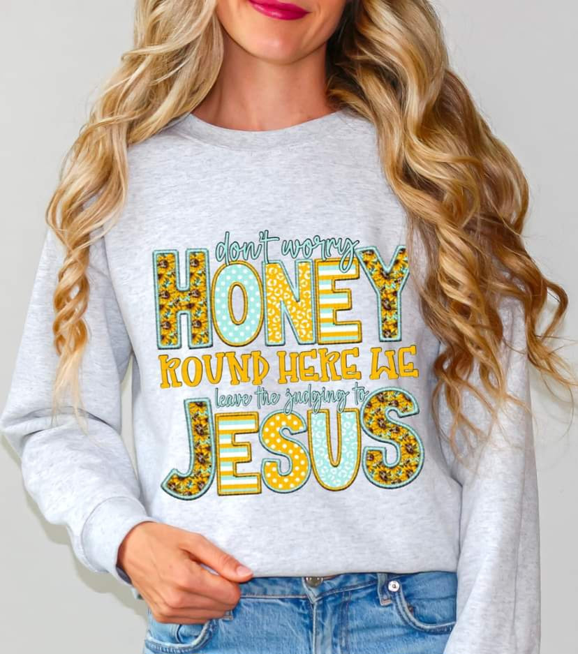 Honey Around Here We ... Jesus - SHIRT SDD