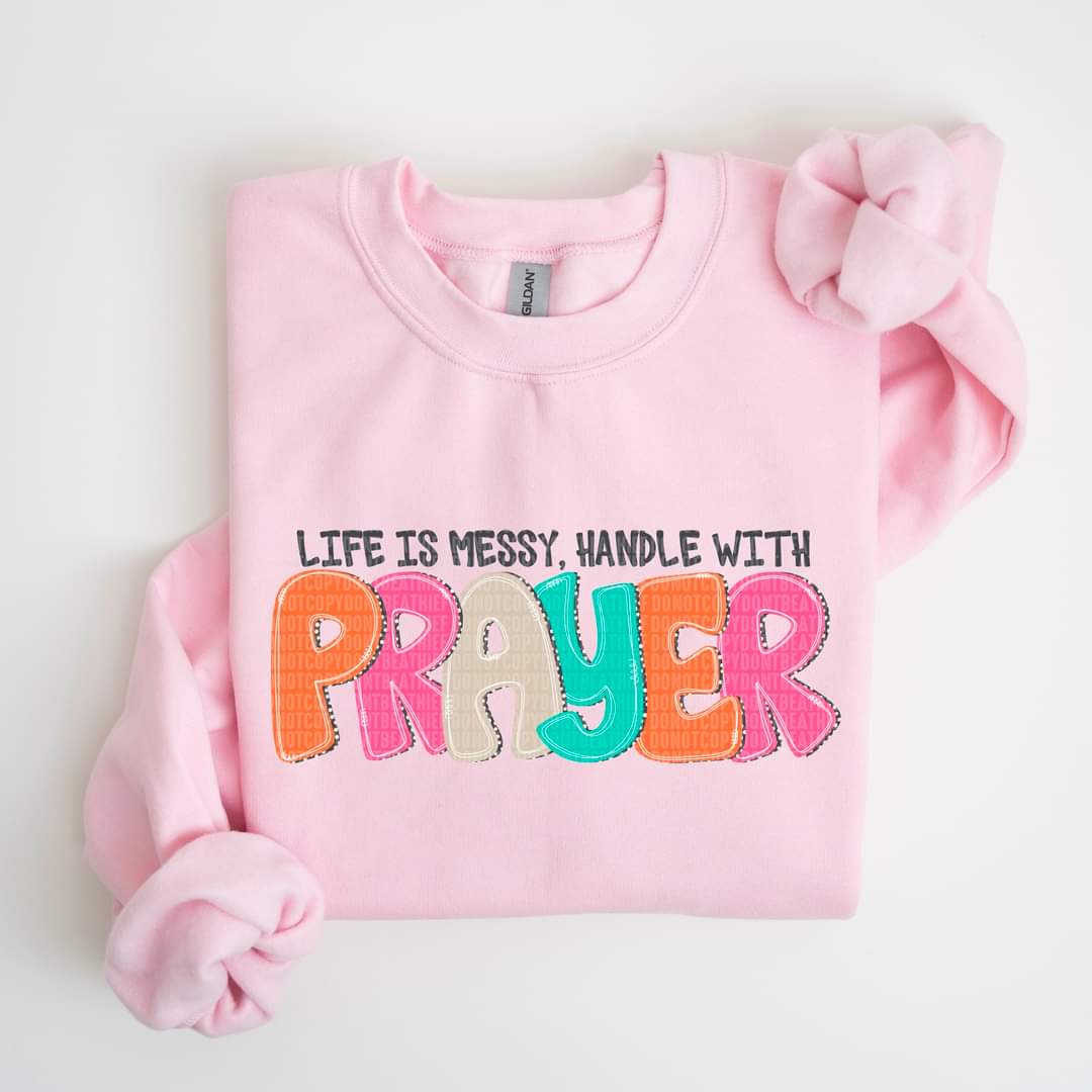 Life Is Messy Handle With Prayer - SHIRT SDD.24