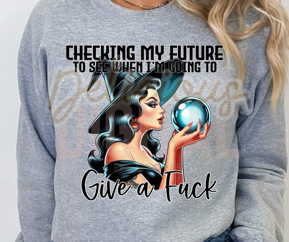 Checking my future to see when I'm going to give a Fuck - SHIRT DDD.24