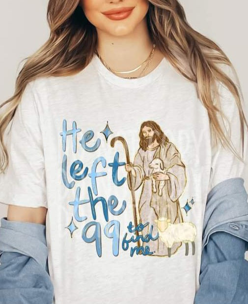 He Left The 99 To Find Me - SHIRT PHD.24