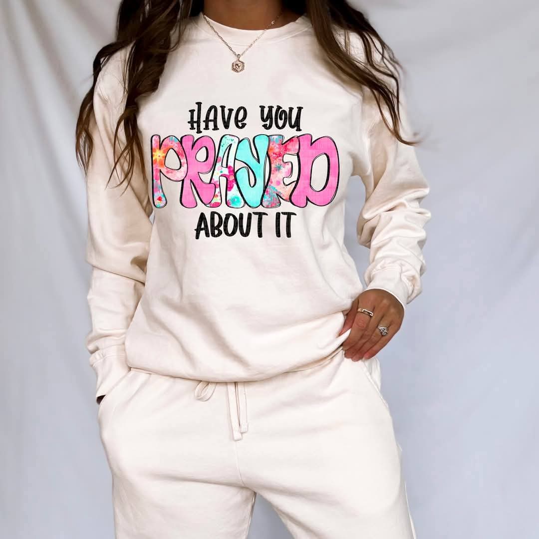 Have You Prayed About It - Shirt SDD.25