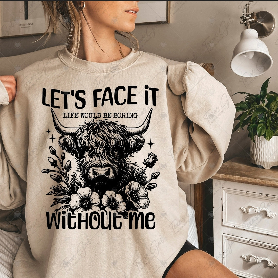 Let's Face It Life Would Be Boring Without Me - SHIRT TGDD.25