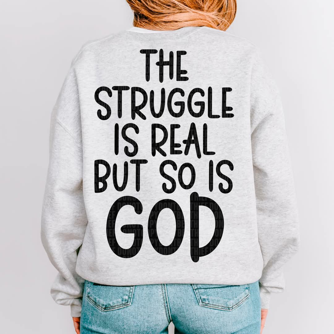 The Struggle Is Real But So Is God