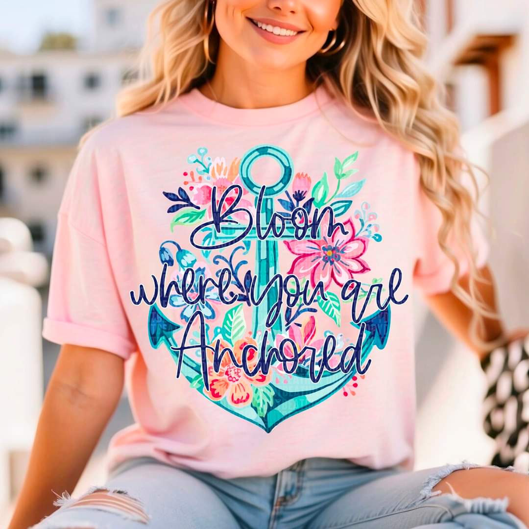 Bloom Where You Are Anchored-SHIRT