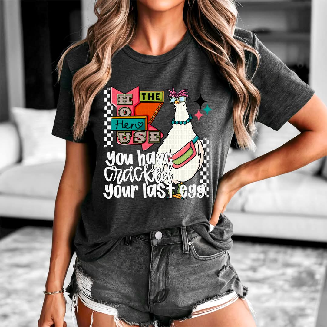 The Hen House You Have Cracked Your Last Egg-SHIRT SDD. 25