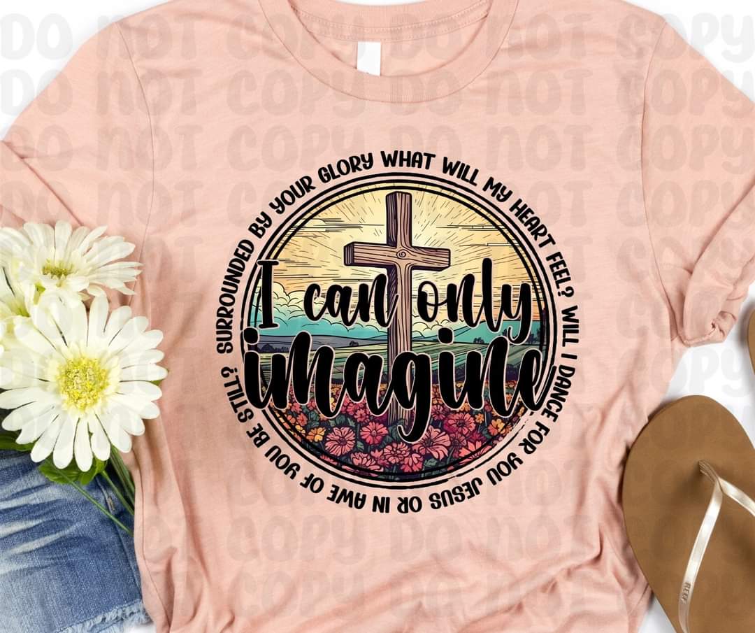 I Can Only Imagine - SHIRT