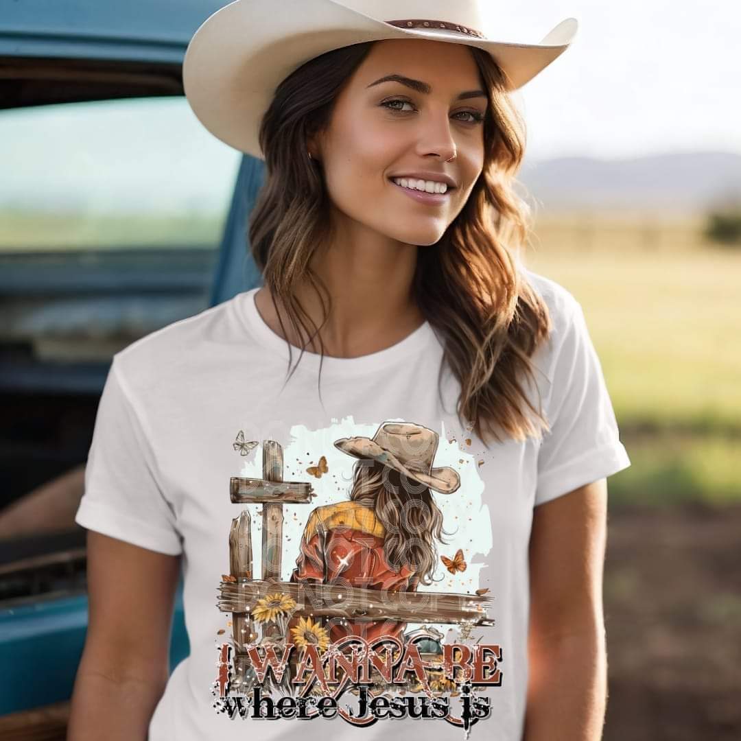 I Wanna Be Where Jesus Is Cowgirl - SHIRT