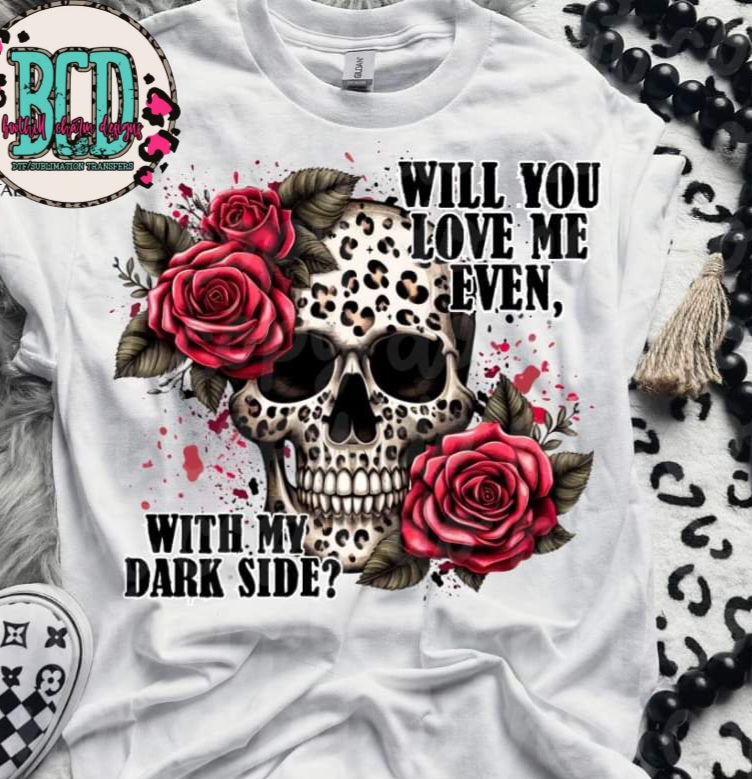 Will You Love Me Even w/ My Dark Side - SHIRT VSC