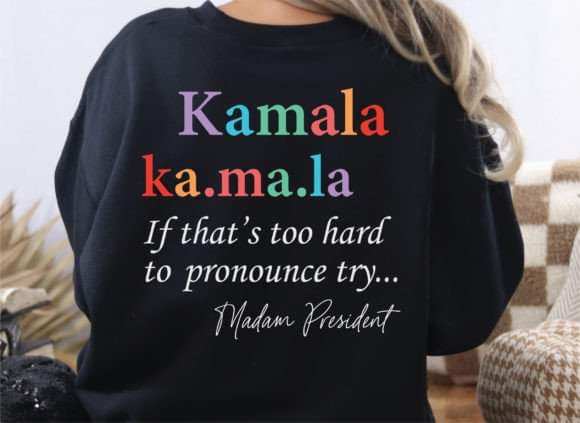 Kamala.. To Hard to Pronounce Try Madame President - SHIRT