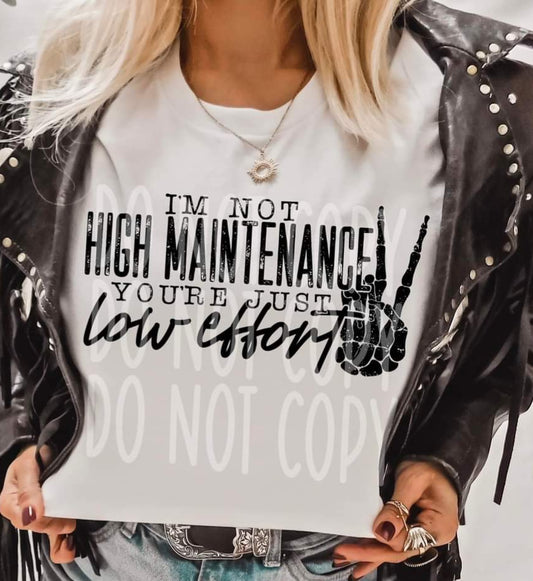 I'm not High Maintenance Your Just Low Effort- SHIRT PHD.24