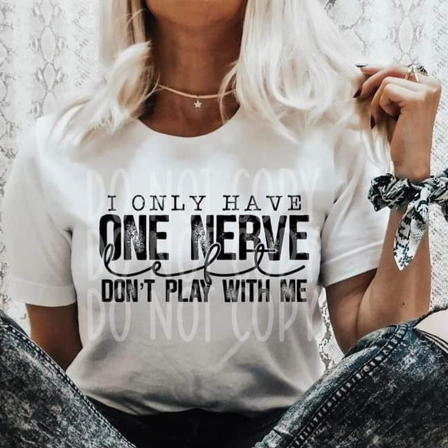 I only Have One Nerve Left Don't Play With Me - SHIRT PHD.24