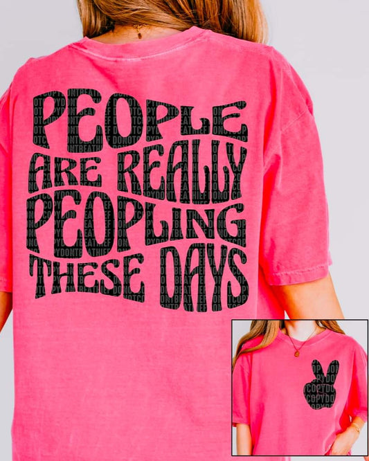 People are Really Peopling These Days - SHIRT SDD.24