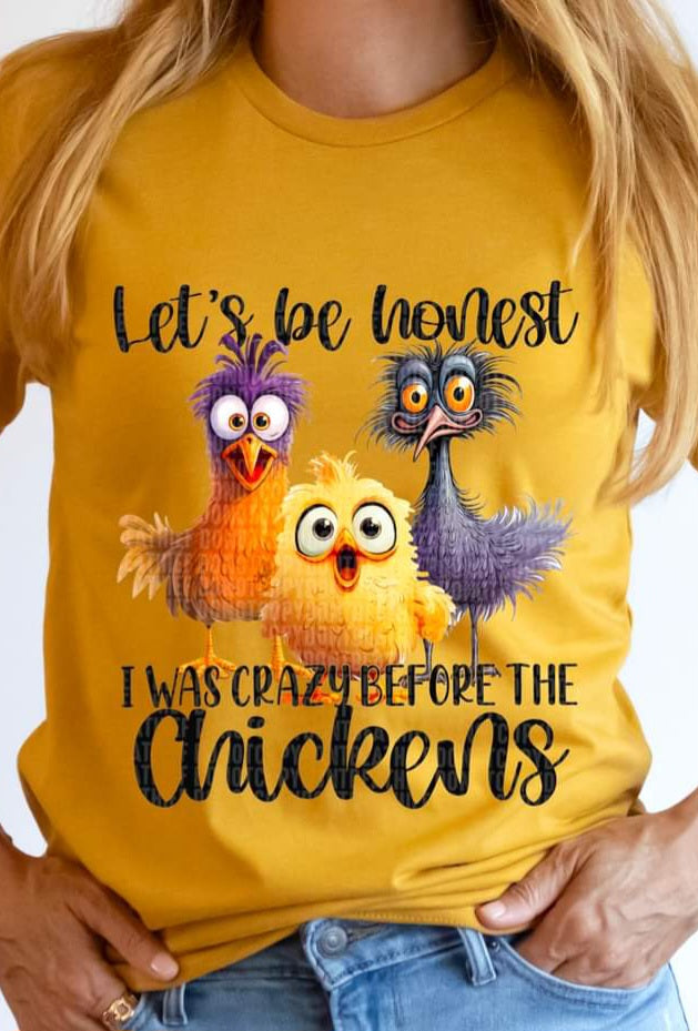 Let's Be Honest I Was Crazy Before The Chickens - SHIRT SDD.24