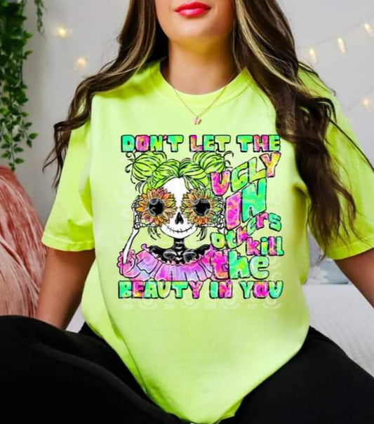 Don't Let the Ugly in Others Kill the Beauty in You - SHIRT CS.S.T.24