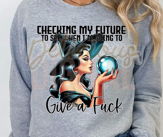 Checking my future to see when  I'm going to give a Fuck - SHIRT DDD.24