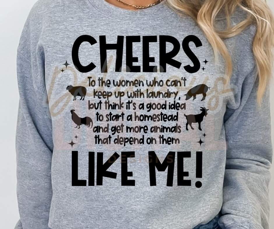 Cheers to the Women ... Like Me white or Black Lettering - SHIRT DDD.24 *add color in note section