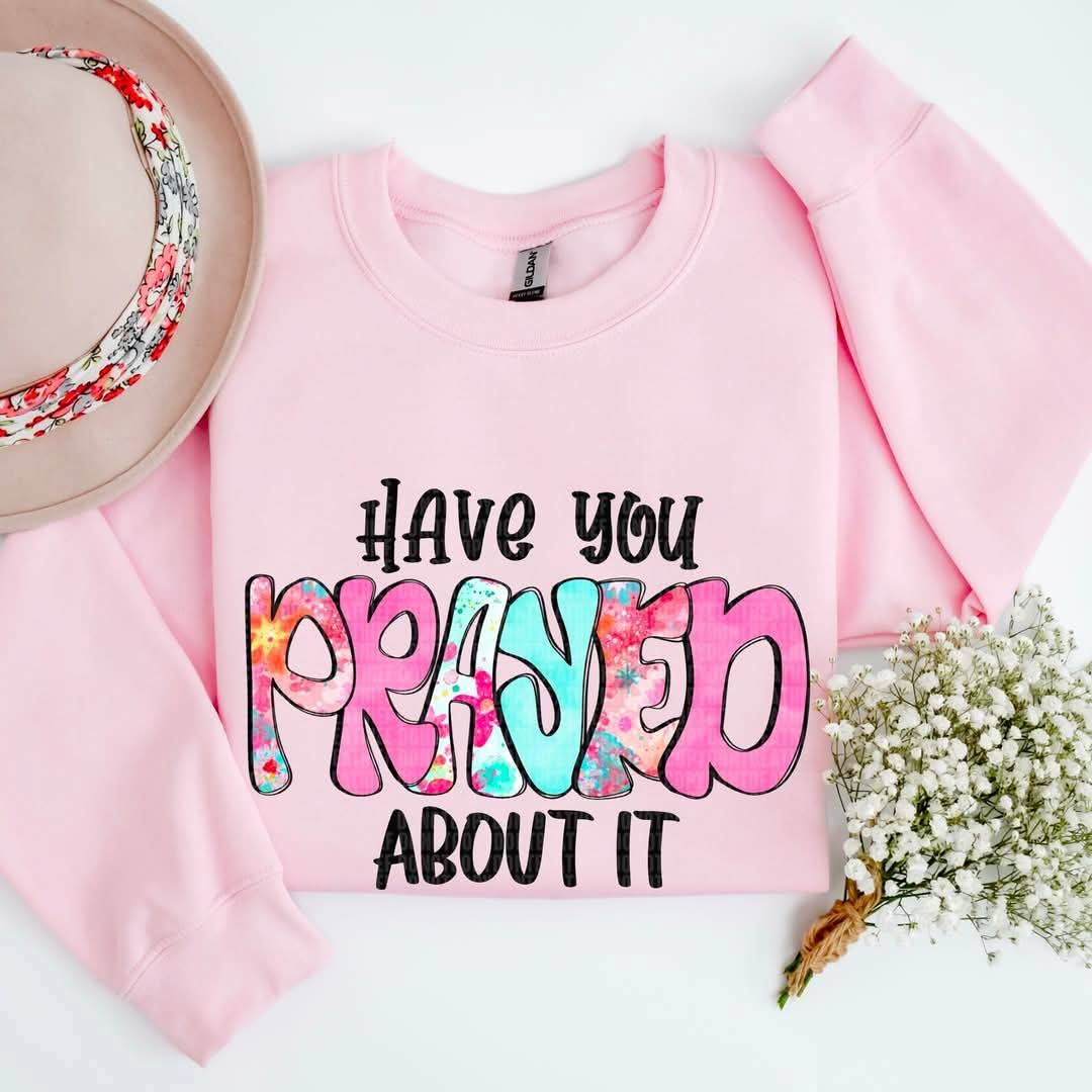 Have You Prayed About It - Shirt SDD.25