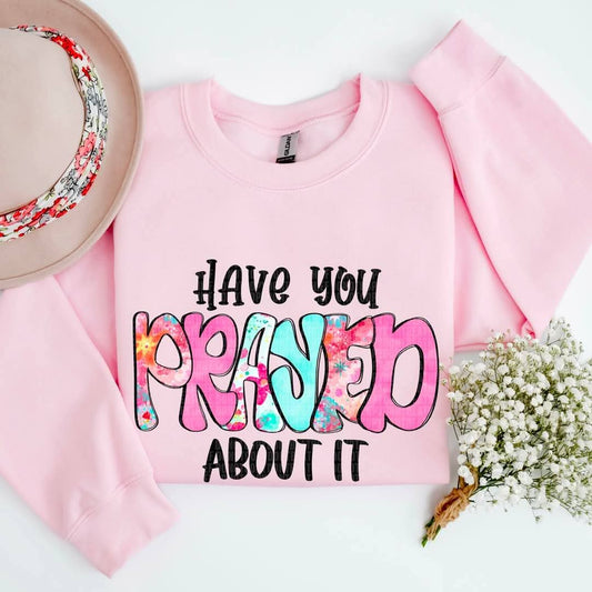 Have You Prayed About It - Shirt SDD.25