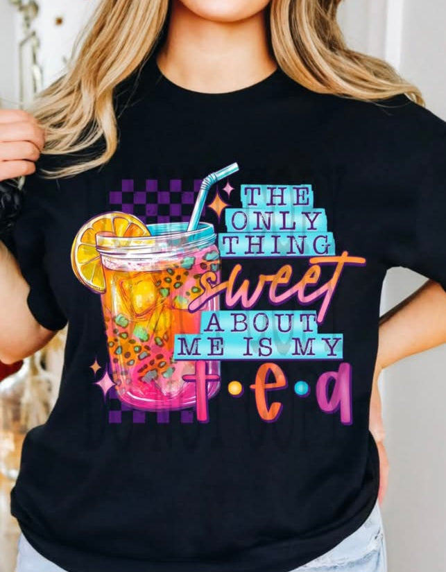 The Only Thing Sweet About Me is my Tea - Shirt PHD.25