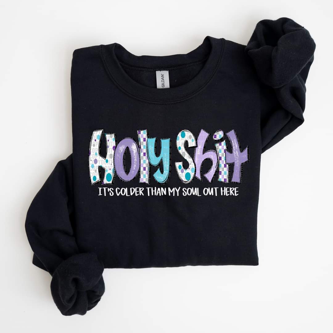 Holy Shit It's Colder Than My Soul Out Here - SHIRT SDD.24