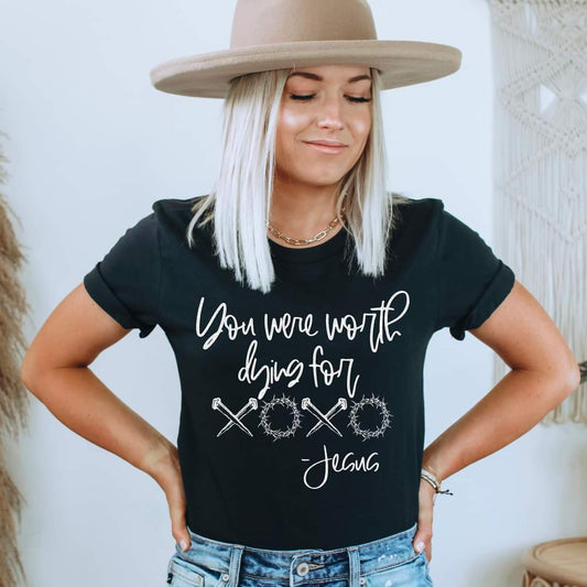 You Were Worth Dying For-SHIRT