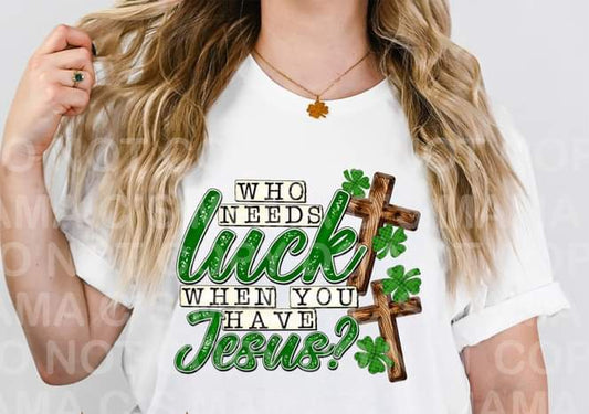 Who Needs Luck When You Have Jesus-SHIRT