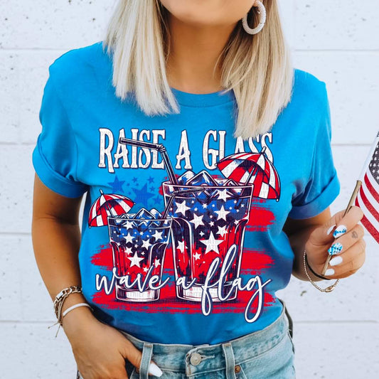 Raise A Glass Wave A Flag-SHIRT