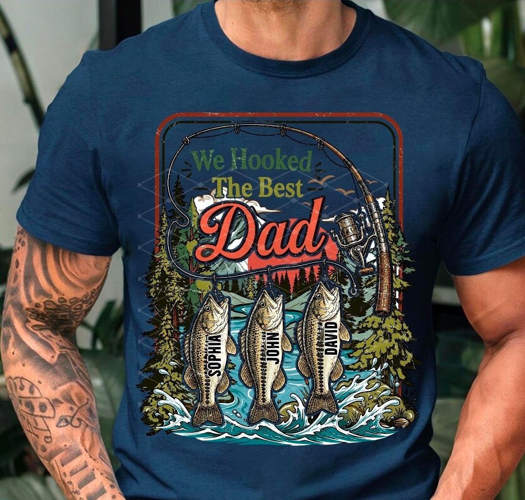 We Hooked The Best Dad w names - SHIRT