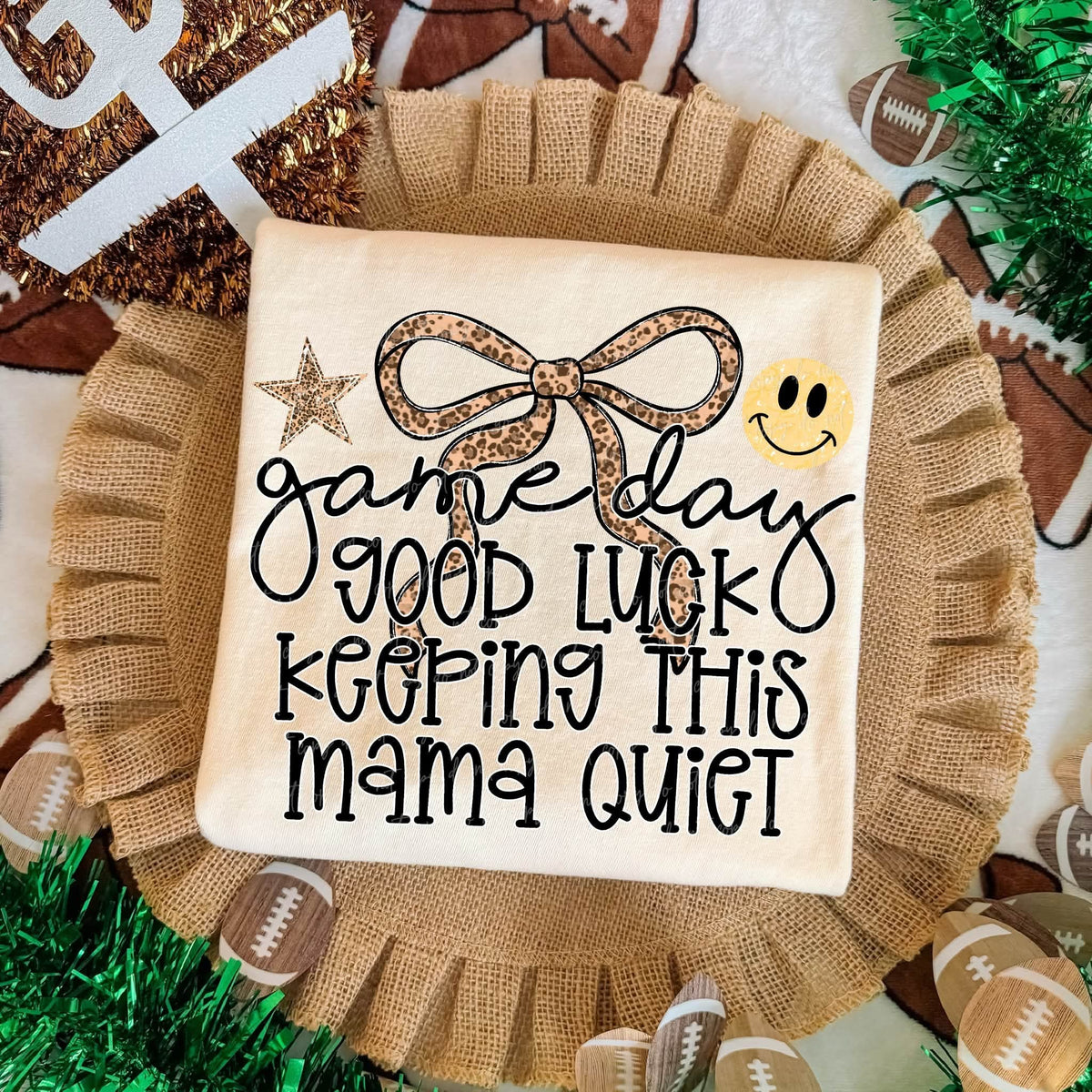 Game Day Good Luck Keeping This Mama Quiet - SHIRT VD.26. *add color of shirt you want in note box when checking out