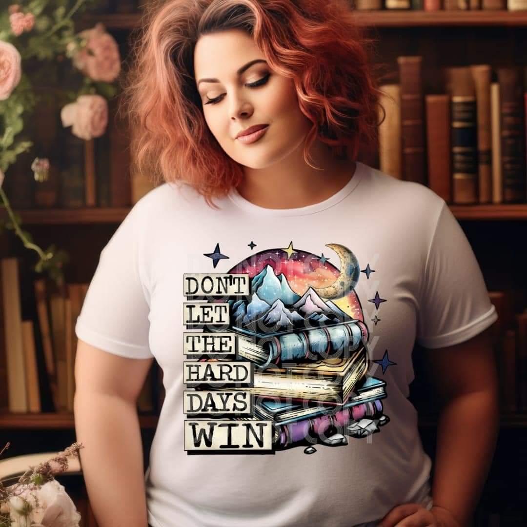 Don't Let The Hard Days Win-SHIRT