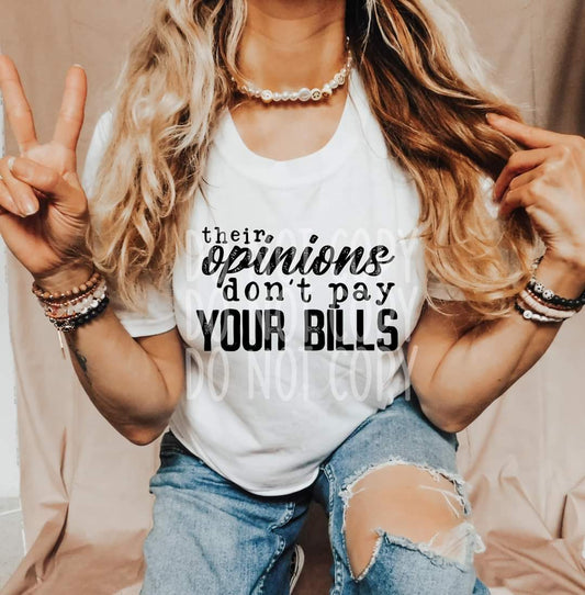 Their Opinions Don't Pay Your Bills-SHIRT