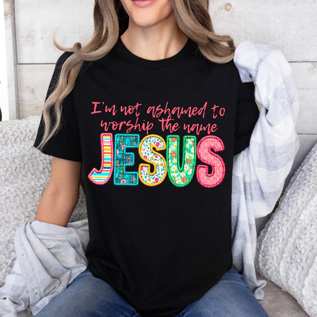 I'm Not Ashamed To Worship The Name Jesus-SHIRT