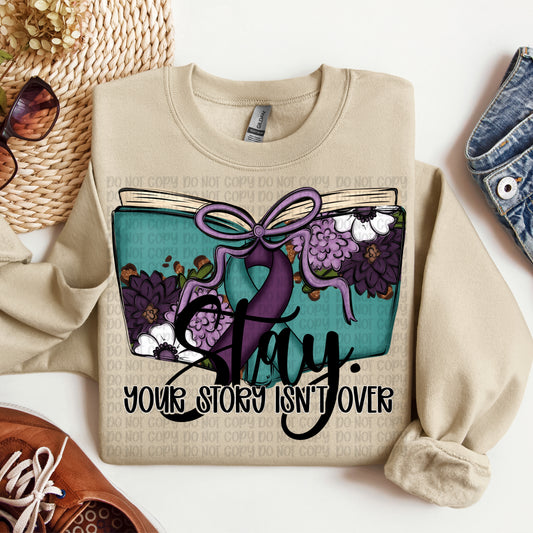 Suicide Awareness Stay Your Story Isn't Over - SHIRT VP.26. *Add color of shirt wanted in notes box