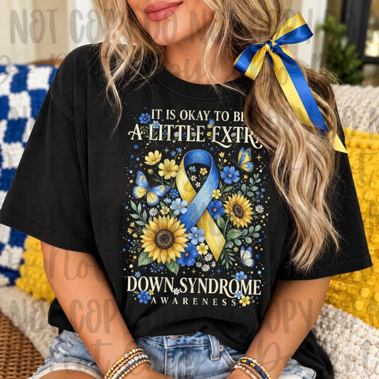 It's Okay To Be A Little Extra Down Syndrome - SHIRT SwSD.26 *Please add shirt color to note box at checkout