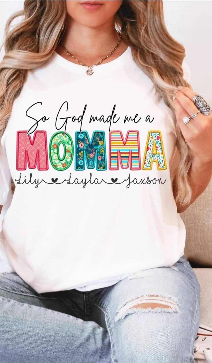 So God Made A Momma-SHIRT *Add in notes box name you need