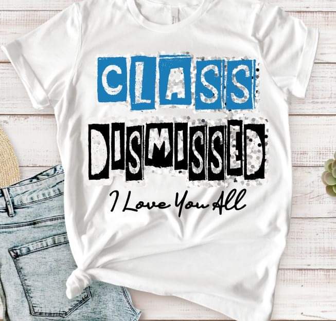 Class Dismissed-SHIRT