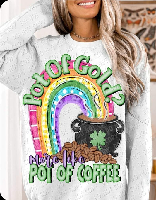 Pot Of Gold More Like Pot Of Coffee-SHIRT