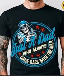 Just A Dad Who Always Came Back With The Milk - SHIRT