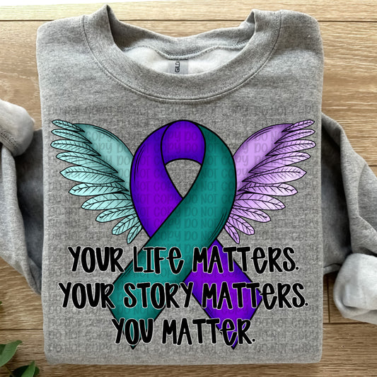 Suicide Awareness Your Life Matters - SHIRT VP.26. *Add color of shirt wanted in notes box