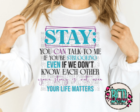 Stay; Suicide Awareness - SHIRT *Add color of shirt wanted in notes box